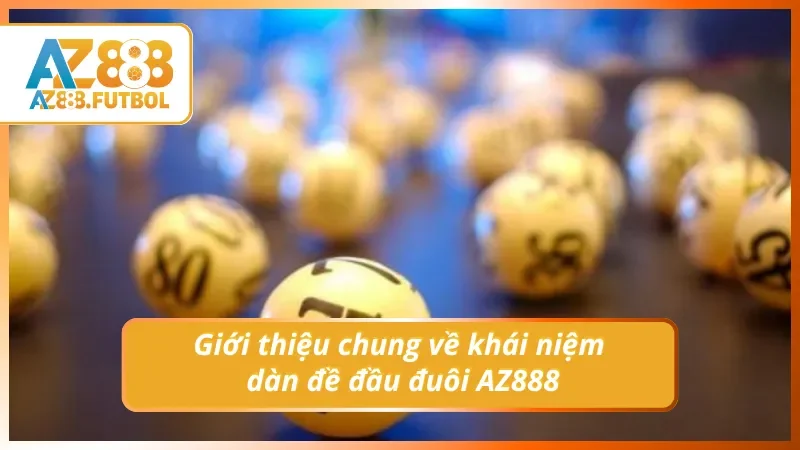 Giới thiệu về khái niệm dàn đề đầu đuôi AZ888