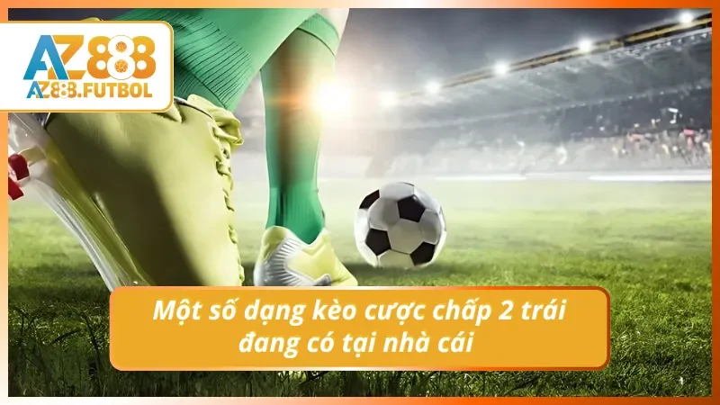 03 dạng kèo cược chấp 2 trái trong bóng đá cho Newbie