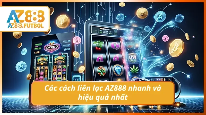 Các cách liên lạc AZ888 nhanh và hiệu quả nhất