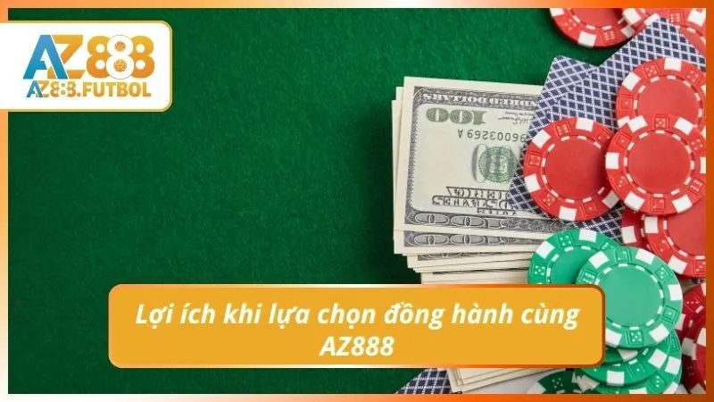 Lợi ích khi lựa chọn đồng hành cùng AZ888