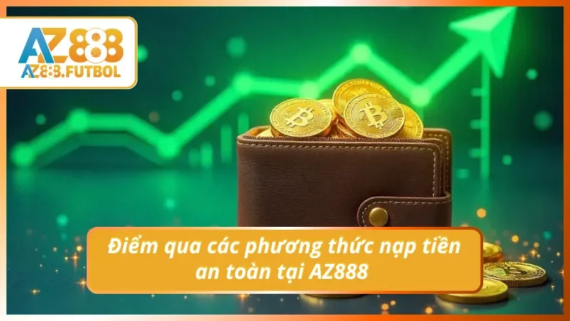 Tìm phương thức nạp tiền an toàn tại nhà cái uy tín