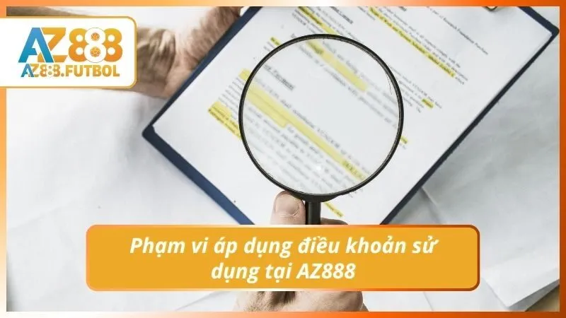 Phạm vi áp dụng điều khoản sử dụng tại AZ888