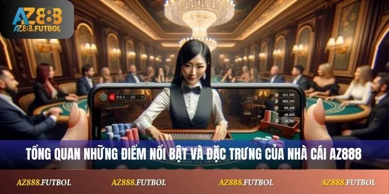 Tổng quan những điểm nổi bật và đặc trưng của nhà cái Az888